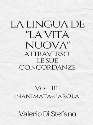 cover image of La lingua de "La Vita Nuova" attraverso le sue concordanze, Volume III